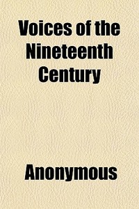 Voices Of The Nineteenth Century di Anonymous edito da General Books Llc