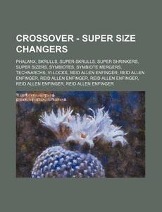 Crossover - Super Size Changers: Phalanx di Source Wikia edito da Books LLC, Wiki Series