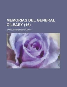 Memorias Del General O'leary (16) di Daniel Florencio O'Leary edito da General Books Llc
