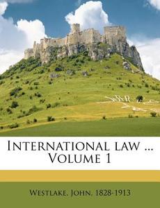 International Law ... Volume 1 di John Westlake edito da Nabu Press