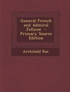 General French and Admiral Jellicoe di Archibald Rae edito da Nabu Press