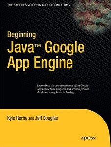 Beginning Java Google App Engine di Jeff Douglas, Kyle Roche edito da Apress