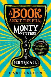 Book about the Film Monty Python and the Holy Grail di Darl Larsen edito da Rowman & Littlefield