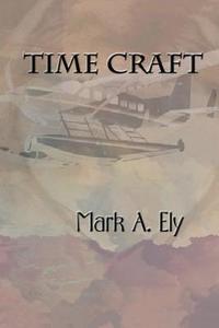 Time Craft di Mark A. Ely edito da Createspace