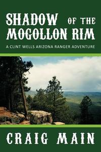 Shadow of the Mogollon Rim di Craig Main edito da AuthorHouse