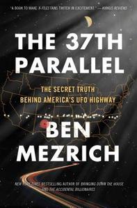 The 37th Parallel: The Secret Truth Behind America's UFO Highway di Ben Mezrich edito da ATRIA