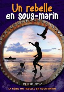 Un Rebelle En Sous-marin di Philip Roy edito da Ronsdale Press