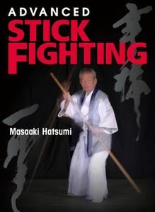 Advanced Stick Fighting di Masaaki Hatsumi edito da KODANSHA USA