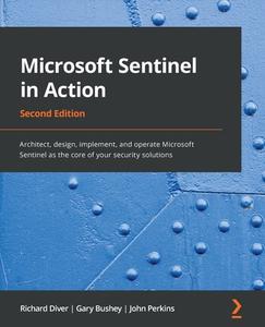 Microsoft Sentinel In Action di Richard Diver, Gary Bushey, John Perkins edito da Packt Publishing Limited