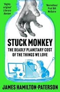 Stuck Monkey di James Hamilton-Paterson edito da Bloomsbury Publishing PLC
