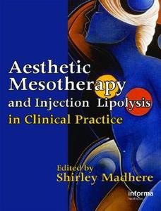 Aesthetic Mesotherapy And Injection Lipolysis In Clinical Practice edito da Taylor & Francis Ltd