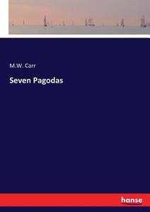 Seven Pagodas di M. W. Carr edito da hansebooks