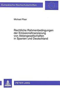 Rechtliche Rahmenbedingungen der Emissionsfinanzierung von Aktiengesellschaften in Spanien und Deutschland di Michael Pfaar edito da Lang, Peter GmbH