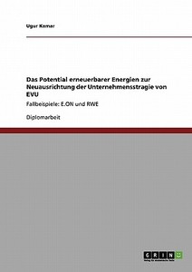 Das Potential erneuerbarer Energien zur Neuausrichtung der Unternehmensstragie von EVU di Ugur Kamar edito da GRIN Verlag