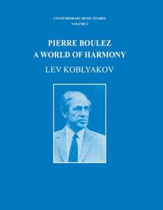 Pierre Boulez di Lev Koblyakov edito da Harwood-academic Publishers