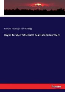 Organ für die Fortschritte des Eisenbahnwesens di Edmund Heusinger von Waldegg edito da hansebooks