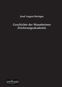 Geschichte der Mannheimer Zeichnungsakademie di Josef August Beringer edito da UNIKUM