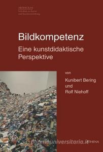 Bildkompetenz - Eine kunstdidaktische Perspektive di Kunibert Bering, Rolf Niehoff edito da Athena-Verlag