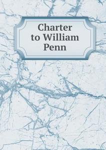 Charter To William Penn di Staughton George edito da Book On Demand Ltd.