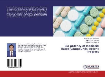 Bio-potency of Isoniazid Based Compounds: Recent Progress di Ranjan Kumar Mohapatra, Manoj Kumar Pradhan, Ashish Kumar Sarangi edito da LAP Lambert Academic Publishing