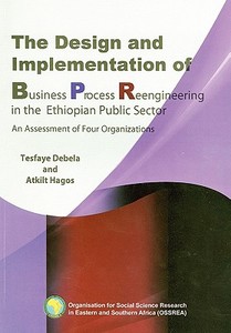 The Design And Implementation Of Business Process Reengineering In The Ethiopian Public Sector di Tesfaye Debela edito da Ossrea