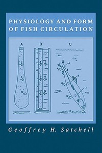 Physiology and Form of Fish Circulation di Geoffrey H. Satchell edito da Cambridge University Press