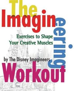 The Imagineering Workout: Exercises to Shape Your Creative Muscles di Peggy van Pelt edito da DISNEY PR