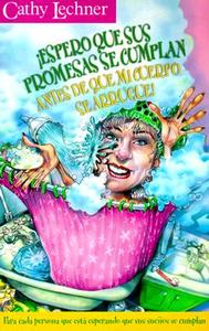 Espero Que Sus Promesas Se Cumplan: Antes de Que Mi Cuerpo Se Arrugue! = I Hope God's Promises Come to Pass di Cathy Lechner edito da Creation House