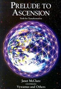 Prelude to Ascension: Tools for Transformation di Janet McClure edito da LIGHT TECHNOLOGY PUB