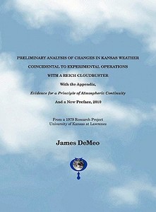 Preliminary Analysis of Changes in Kansas Weather Coincidental to Experimental Operations with a Reich Cloudbuster di James Demeo edito da Natural Energy Works