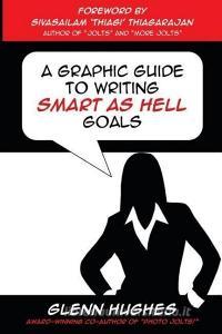 A Graphic Guide to Writing Smart as Hell Goals! di Glenn Hughes, Sivasailam Thiagi Thiagarajan edito da Sah