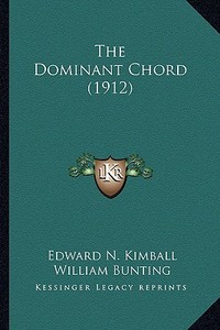 The Dominant Chord (1912) di Edward N. Kimball edito da Kessinger Publishing