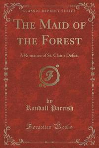 The Maid Of The Forest di Randall Parrish edito da Forgotten Books