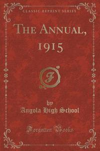 The Annual, 1915 (classic Reprint) di Angola High School edito da Forgotten Books