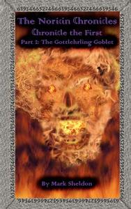 The Gottlehrling Goblet: The Noricin Chronicles (Chronicle the First Part 2) di Mark Sheldon edito da Createspace