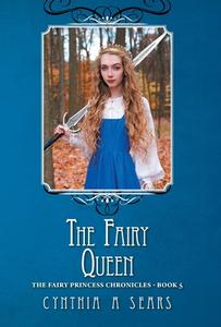 The Fairy Queen di Cynthia A Sears edito da FriesenPress