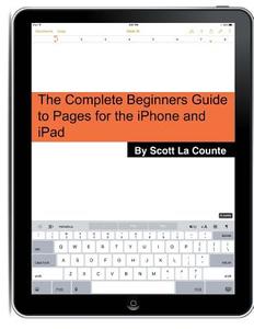 The Complete Beginners Guide to Pages for the iPhone and iPad: (2015 Edition) di Scott La Counte edito da Createspace