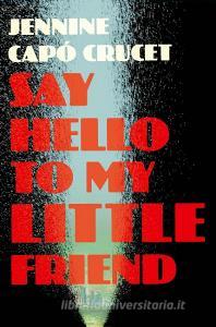 Say Hello to My Little Friend di Jennine Capo Crucet edito da Quercus Publishing
