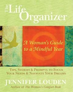 The Life Organizer: A Woman's Guide to a Mindful Year di Jennifer Louden edito da New World Library
