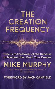 Creation Frequency di Mike Murphy edito da New World Library
