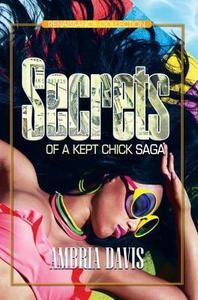 Secrets Of A Kept Chick Saga di Ambria Davis edito da Kensington Publishing