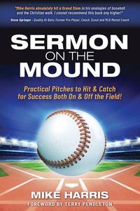 Sermon on the Mound: Practical Pitches to Hit & Catch for Success Both On & Off The Field! di Mike Harris edito da XULON PR