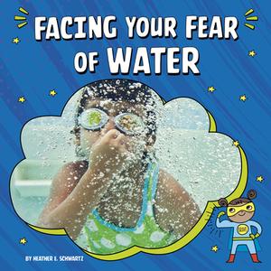 Facing Your Fear of Water di Heather E. Schwartz edito da PEBBLE BOOKS