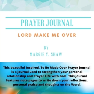 Prayer Journal "lord Make Me Over" (2) di Margie Shaw edito da Lulu.com
