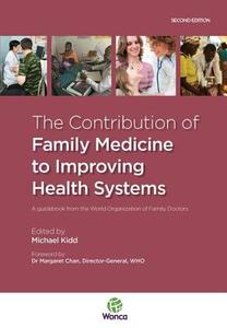The Contribution of Family Medicine to Improving Health Systems di Michael Kidd edito da CRC Press
