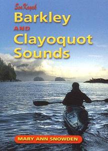 Sea Kayak Barkley & Clayoquot Sounds di Mary Ann Snowden edito da Rocky Mountain Books,canada