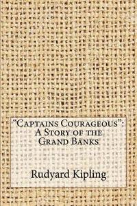 Captains Courageous: A Story of the Grand Banks di Rudyard Kipling edito da Createspace Independent Publishing Platform