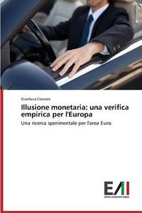 Illusione monetaria: una verifica empirica per l'Europa di Gianluca Conzon edito da Edizioni Accademiche Italiane