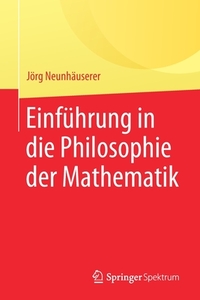 Einführung in die Philosophie der Mathematik di Jörg Neunhäuserer edito da Springer-Verlag GmbH