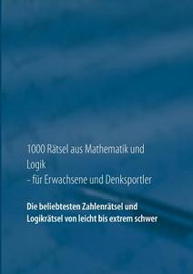 1000 Rätsel aus Mathematik und Logik für Erwachsene und Denksportler di Carsten Richter edito da Books on Demand